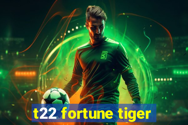 t22 fortune tiger